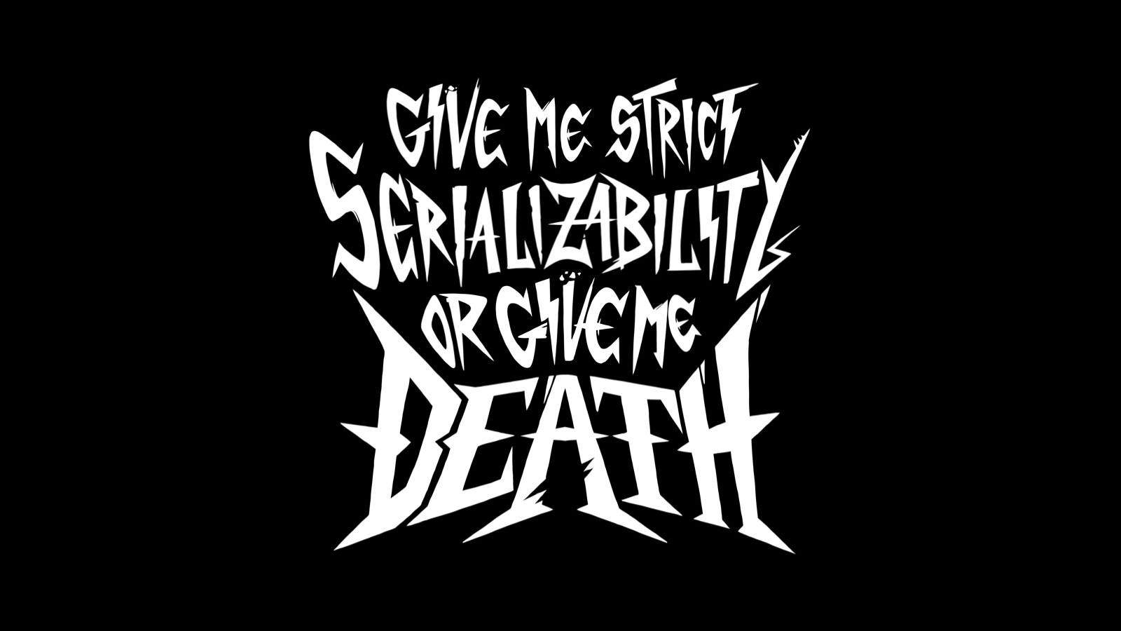 Graffiti: Give Me Strict Serializability or Give Me Death